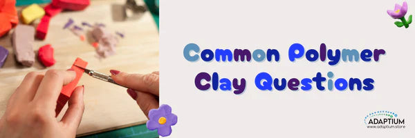 Frequently Asked Polymer Clay Questions